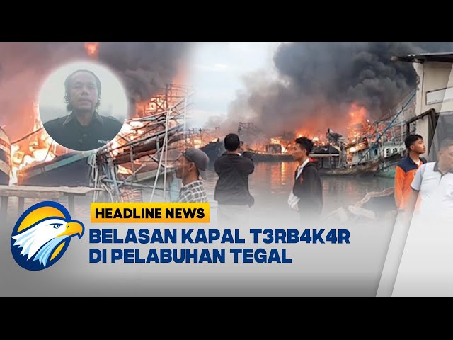 [HEADLINE NEWS, 27/12] Situasi Terkini K3b4k4r4n Kapal di Tegal