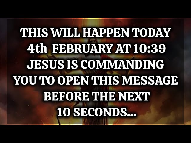 God's message for you🛑THIS WILL HAPPEN TODAY 4th FEBRUARY AT 10:39 JESUS IS COMMANDING YOU TO