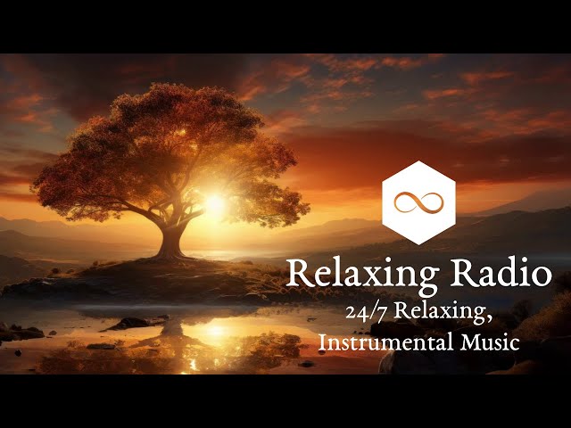 🔴 Relaxing Radio 🎵 24/7 Relaxing, Instrumental Music 🎵 Ideal for Chill Out, Sleep and Meditation