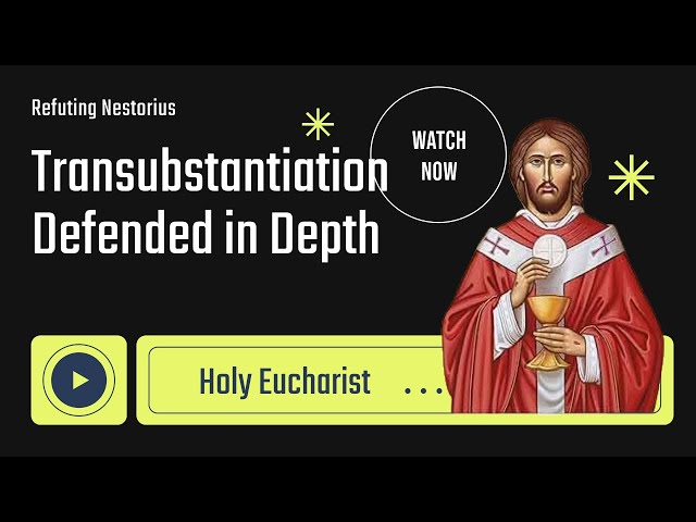 MEMBERS ACCESS: The Eucharistic Divide: How Nestorius Denied Transubstantiation