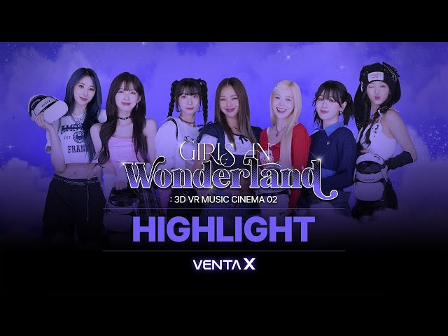 [VENTA X] 3D VR MUSIC CINEMA : Girls In Wonderland (VR Highlight)