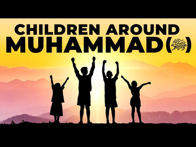 CUTE STORIES OF CHILDREN AROUND MUHAMMAD (P)!