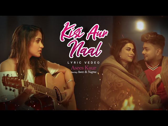 Kisi Aur Naal - Awez Darbar, Nagma Mirajkar | Asees Kaur | Goldie Sohel , Kunaal Vermaa