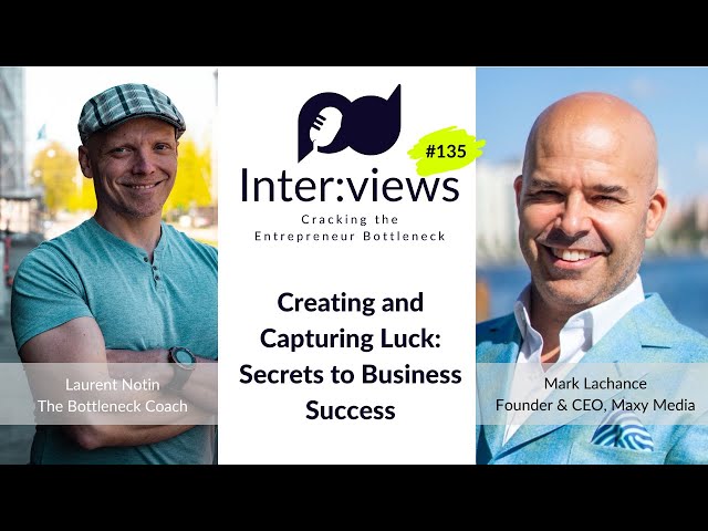 Creating and Capturing Luck: Secrets to Business Success with Mark Lachance | Ep. 135