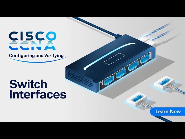 Cisco CCNA - Configuring and Verifying Switch Interfaces.