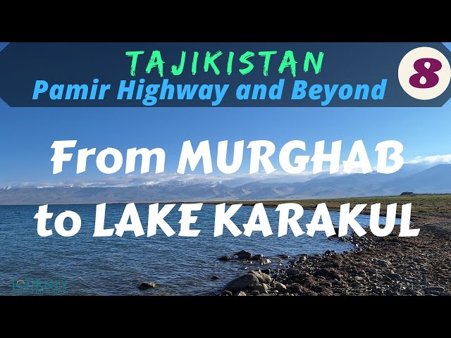 TAJIKISTAN-Pamir Highway and Beyond: From Murghab to Lake Karakul, Part 8