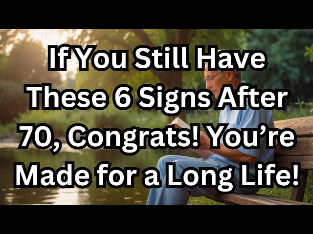 If You Still Have These 6 Signs After 70, Congrats! You’re Made for a Long Life!