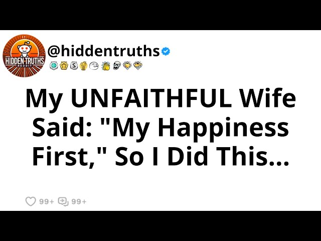 My UNFAITHFUL Wife Said: "My Happiness First," So I Did This...