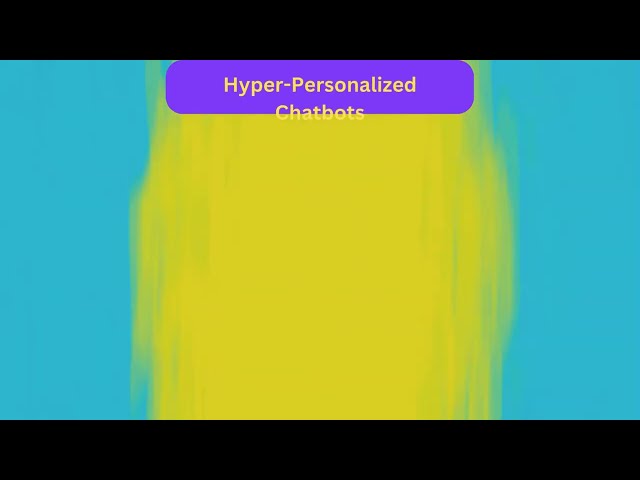 Hyper-Personalized Chatbots - Conversational AI Redefined