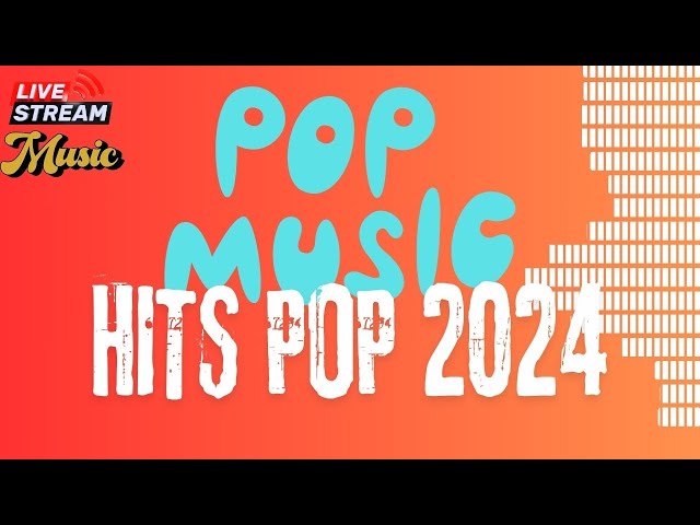 🎶 Pop Hits 2024 - Non-Stop Live Stream | Top Pop Songs | New Hits Music 24/7