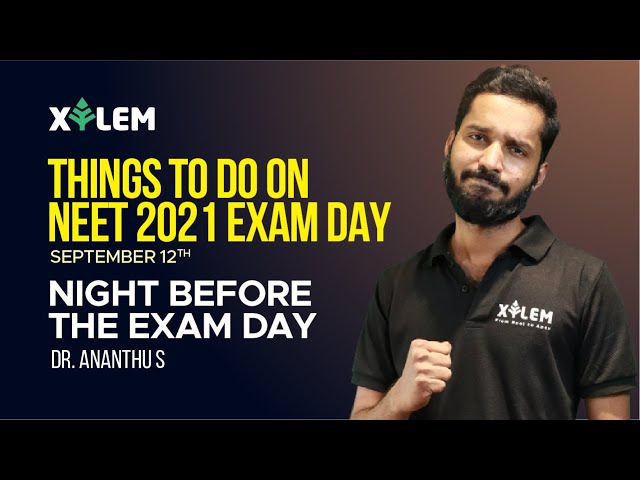 THINGS TO DO ON NEET 2021 EXAM DAY(SEP 12)| NIGHT BEFORE THE EXAM DAY | Dr.ANANTHU S |XYLEM LEARNING