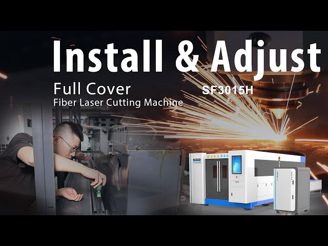 Install and Adjust of SF3015H Full Cover Fiber Laser Cutting Machine