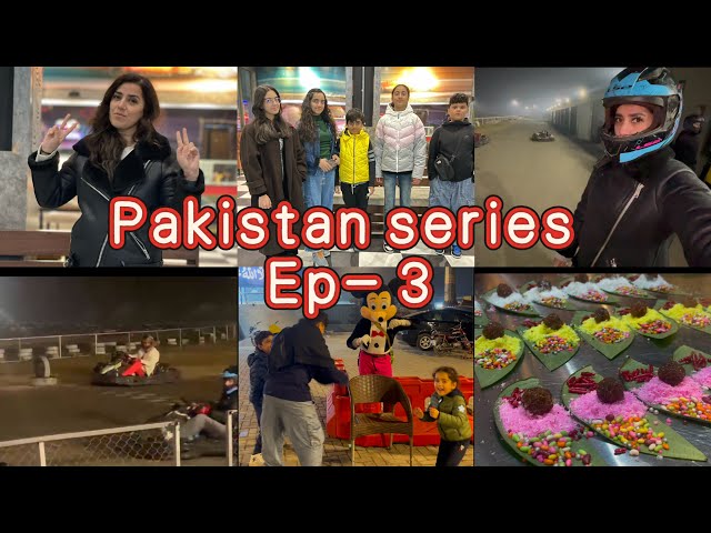 Pakistan series || Ep-3    ( go kart and dinner with family)