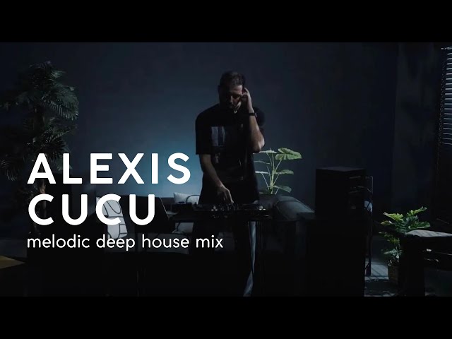 Alexis Cucu  - Melodic Deep House Mix #1