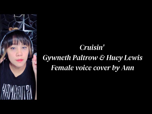 CRUISIN' (duet) Gwyneth Paltrow & Huey Lewis | KARAOKE FEMALE COVER BY ANN.