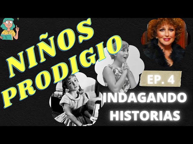 🔴NIÑOS PRODIGIO en el espectáculo- ep.4 Indagando Historias