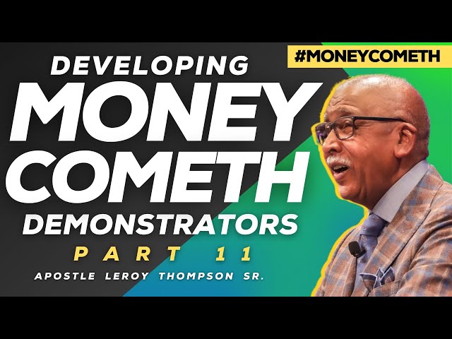 Developing Money Cometh Demonstrators 11 | Apostle Leroy Thompson Sr.