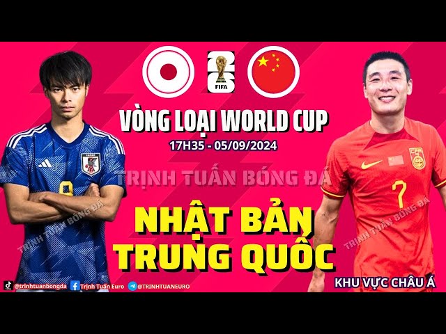 NHẬN ĐỊNH NHẬT BẢN VS TRUNG QUỐC - 17H35 VÒNG LOẠI 3 WORLD CUP 2026