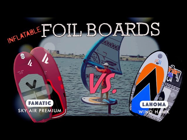 Inflatable Foil Boards (Fanatic Sky Air vs. Lahoma Wind Hawk)