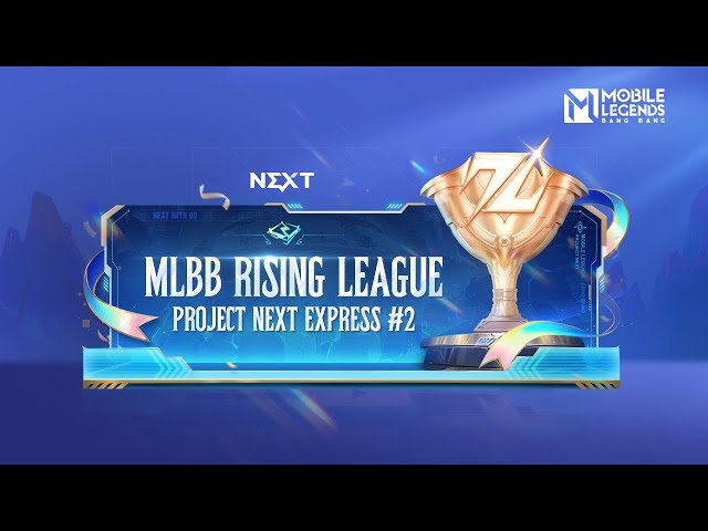 Project NEXT Express #2 | MLBB Rising League | Mobile Legends: Bang Bang