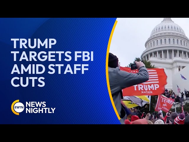 Trump Targets FBI As Potential Staff Cuts Raise National Security Concerns | EWTN News Nightly