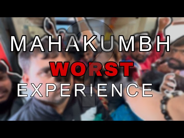 MAHAKUMBH WORST EXPERIENCE !!!!