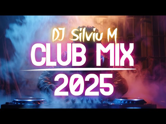 Music Mix 2025 | Party Club Dance 2025 | Best Remixes Of Popular Songs 2025 MEGAMIX (DJ Silviu M)