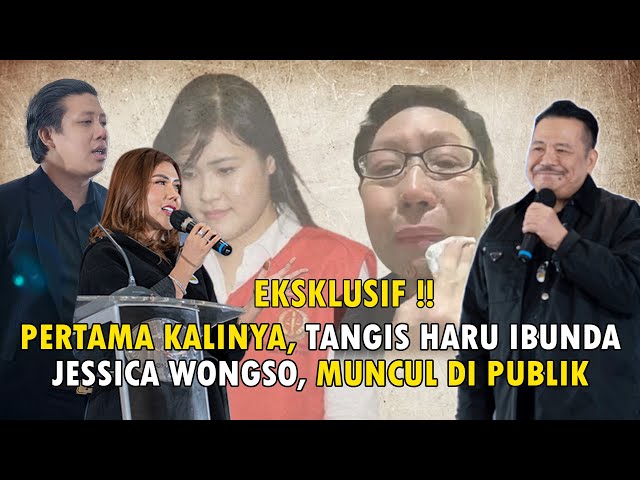 PERTAMA KALINYA, TANGIS HARU IBUNDA JESSICA WONGSO, MUNCUL DI PUBLIK EKSKLUSIF.