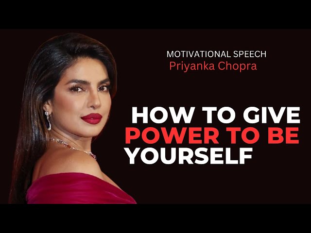 How To Give Power To Be Yourself | Priyanka Chopra Motivation