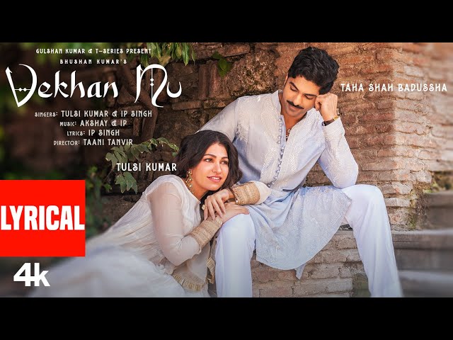 VEKHAN NU (Lyrical Video): Tulsi Kumar | Taha Shah Badussha | Akshay & IP | Bhushan Kumar