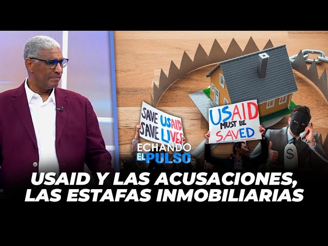 Johnny Vásquez | USAID y las acusaciones, las estafas inmobiliarias | Echando El Pulso