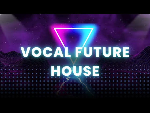 Future House Vocal & Electronic House Mix 2025