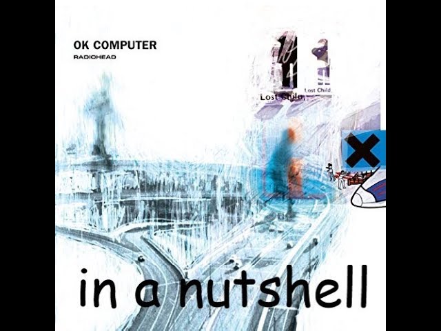 Radiohead- OK Computer in a nutshell