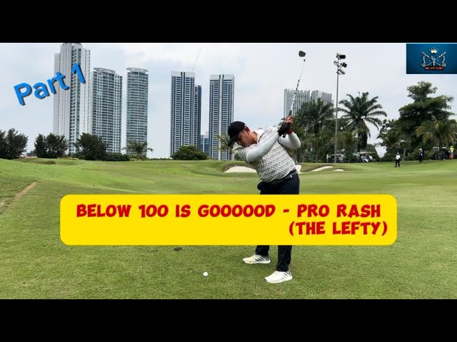 Below 100 is gooood..’Pro’ Rash @ Tropicana Golf and Country Club (Part 1)