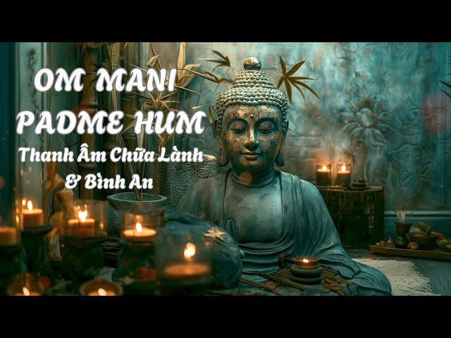 Om Mani Padme Hum | Thần Chú Giúp Tịnh Tâm & Hóa Giải Nghiệp Chướng