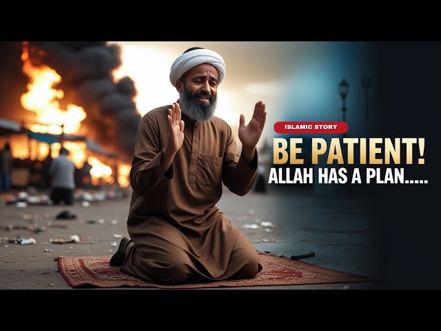 BE PATIENT Allah’s Plan is Always Better – A Powerful Islamic Story of Sabr