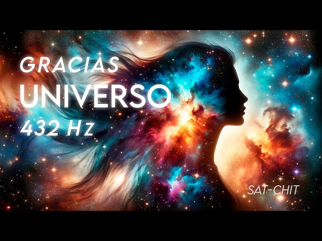 432 Hz GRACIAS UNIVERSO POR TODO LO QUE ME DAS • Música para Vibrar en Armonía con el Universo