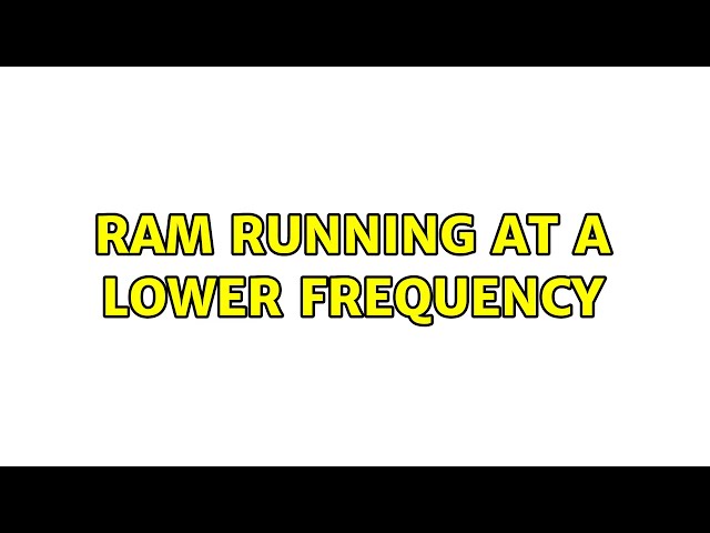 RAM running at a lower frequency (3 Solutions!!)