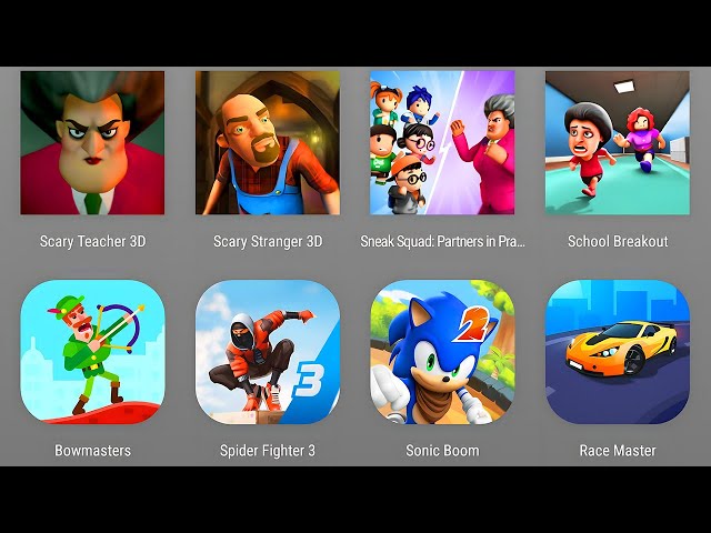 Scary Teacher 3D,Scary Stranger 3D,Sneak Squad,School Breakout,Bowmasters,Spider Fighter 3,Sonic Das