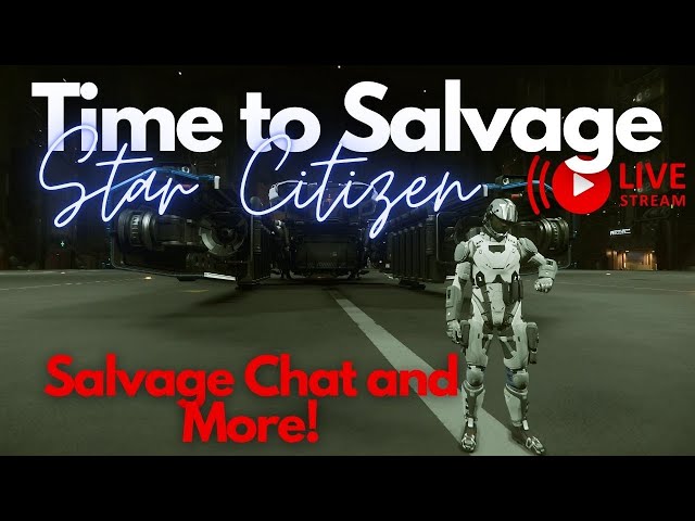 Star Citizen | Time to Salvage! (Live Stream)