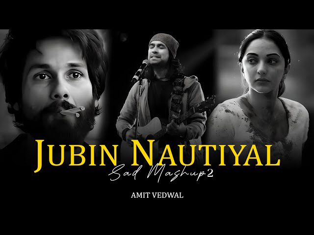 Jubin Nautiyal Sad Mashup 2 | Jubin Nautiyal | Best Hit Mashup | Emotional Mashup | Amit Vedwal