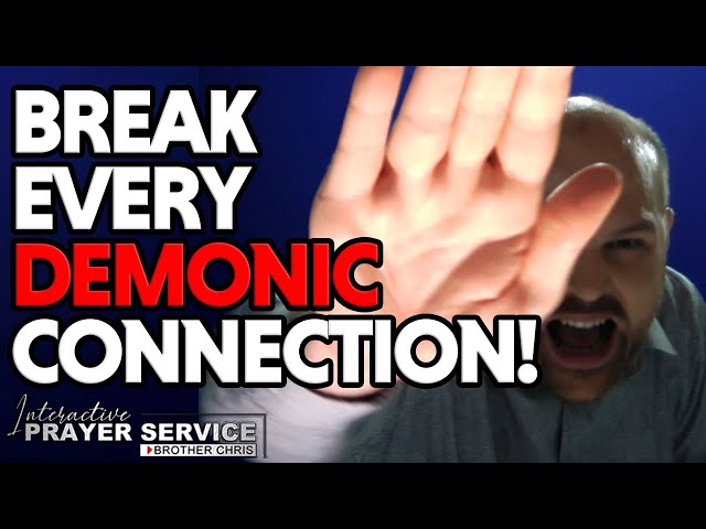 BREAK EVERY DEMONIC CONNECTION!!! | Powerful Deliverance Prayer