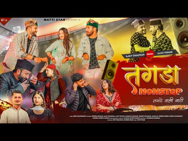 Tagda Nonstop (Official Video) | Ajay Chauhan & Ajju Tomar | Latest Pahari Video Songs | Natti Star