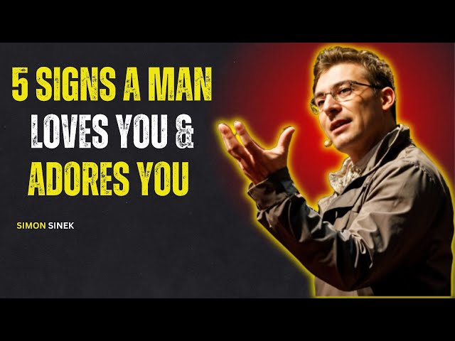 THE 5 SIGNS A MAN LOVES YOU & ADORES YOU | SIMON SINEK MOTIVATIONAL SPEECH