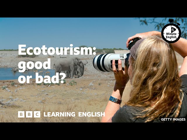 Ecotourism: good or bad? ⏲️  6 Minute English