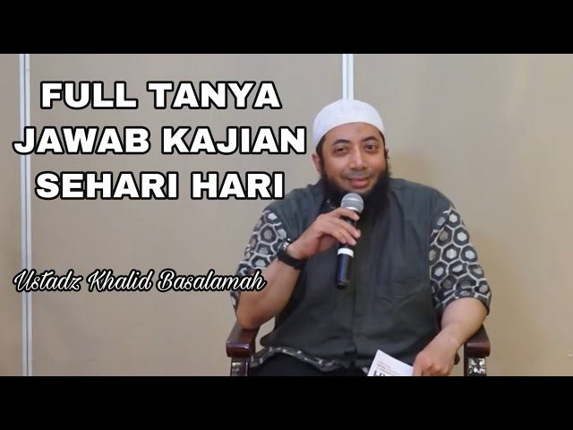 ceramah ust khalid basalamah full tanya jawab [kajian sehari hari]