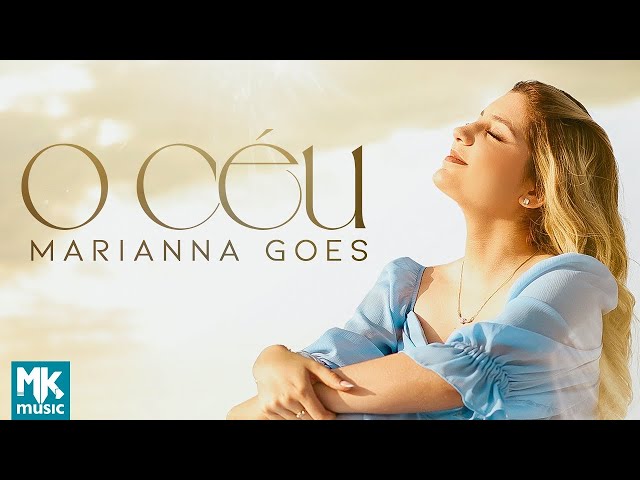 Marianna Goes - O Céu (Clipe Oficial MK Music)