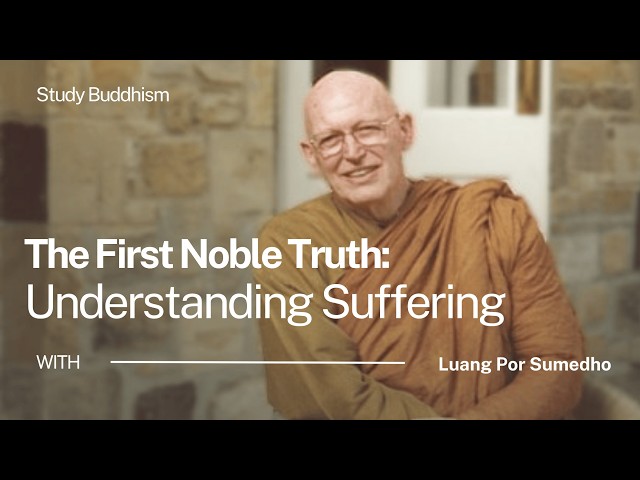 The First Noble Truth: Understanding Suffering | Ajahn Sumedho