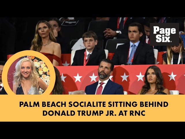 What was Palm Beach socialite linked to Donald Trump Jr. doing sitting behind him & fiancée at RNC?