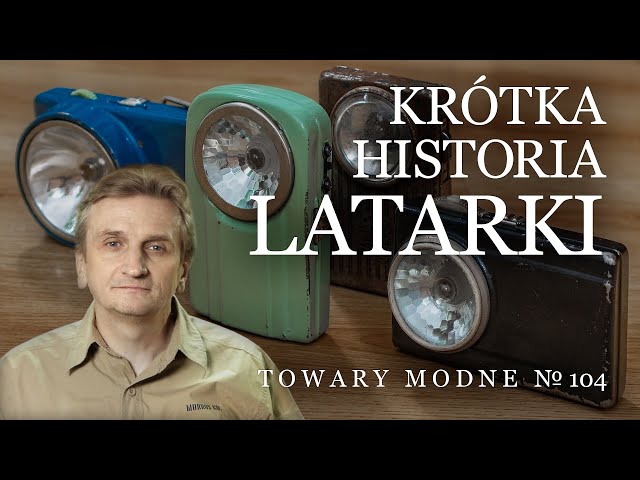 Latarki - wczoraj i dziś [TOWARY MODNE 104]